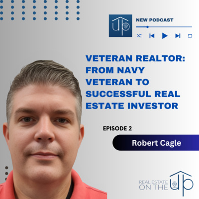 Veteran Realtor: From Navy Veteran to Successful Real Estate Investor with Robert Cagle - EP 2