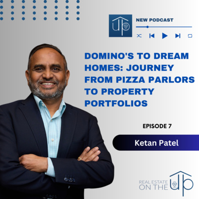 Domino's to Dream Homes: Journey from Pizza Parlors to Property Portfolios with Ketan Patel - EP 7