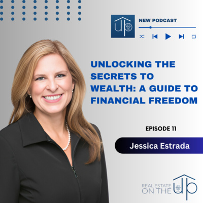 Unlocking the Secrets to Wealth: A Guide to Financial Freedom with Jessica Estrada - EP 11