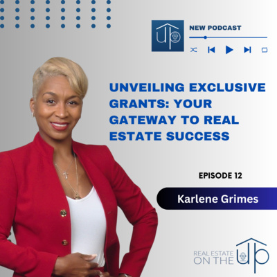 Unveiling Exclusive Grants: Your Gateway to Real Estate Success with Karlene Grimes - EP 12