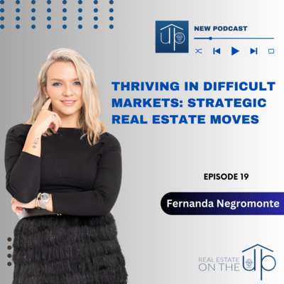 Thriving in Difficult Markets: Strategic Real Estate Moves with Fernanda Negromonte - EP 19
