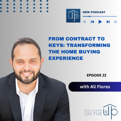 From Contract to Keys: Transforming the Home Buying Experience with Ali Flores - EP 22