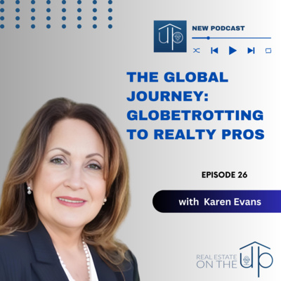 The Global Journey: Globetrotting to Realty Pros with Karen Evans - EP 26