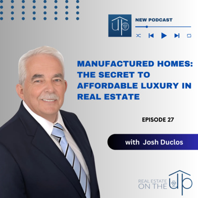 Manufactured Homes: The Secret to Affordable Luxury in Real Estate with Josh Duclos - EP 27
