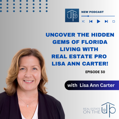 Uncover the Hidden Gems of Florida Living with Real Estate Pro Lisa Ann Carter! - EP 30