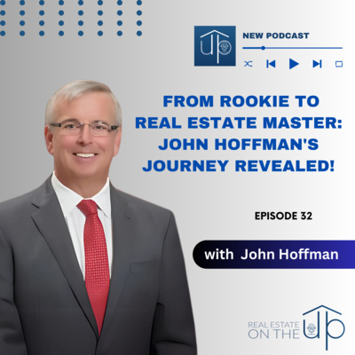 From Rookie to Real Estate Master: John Hoffman's Journey Revealed! - EP 32