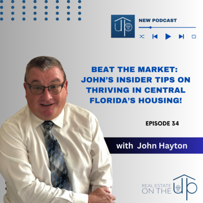 Beat the Market: John’s Insider Tips on Thriving in Central Florida’s Housing! - EP 34