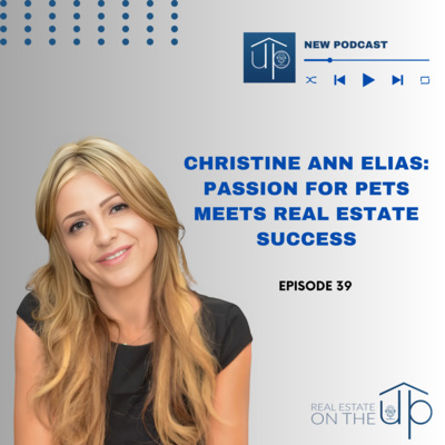 Christine Ann Elias: Passion for Pets Meets Real Estate Success - EP 39