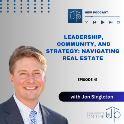 Leadership, Community, and Strategy: Navigating Real Estate with Jon Singleton - EP 41