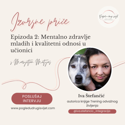 Epizoda 2: Mentalno zdravlje mladih i kvalitetni odnosi u učionici | Iva Štefančić