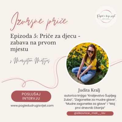 Epizoda 5: Priče za djecu - zabava na prvom mjestu | Judita Kralj