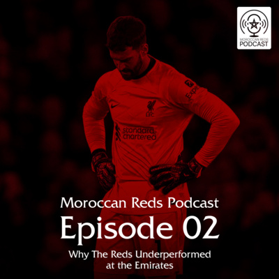 🎙️ Moroccan Reds Podcast Ep2: "الفرقة ماجاتش ضد أرسنال، هزيمة مستحقة"