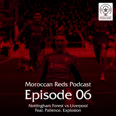 🎙️ Moroccan Reds Podcast Ep6: "نوتينغهام فورست ليفربول | فوز دراماتيكي من رحم المعاناة"
