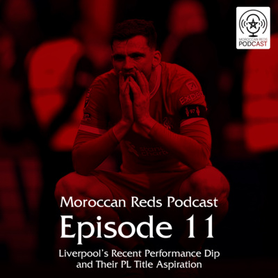 🎙️ Moroccan Reds Podcast Ep11: "أسبوع اضمحلال فرص تتويج آخر"