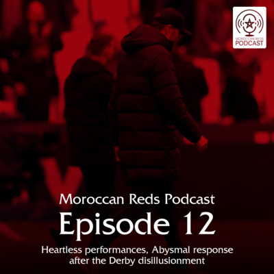 🎙️ Moroccan Reds Podcast Ep12: "فريق بدون روح | ضياع اللقب"