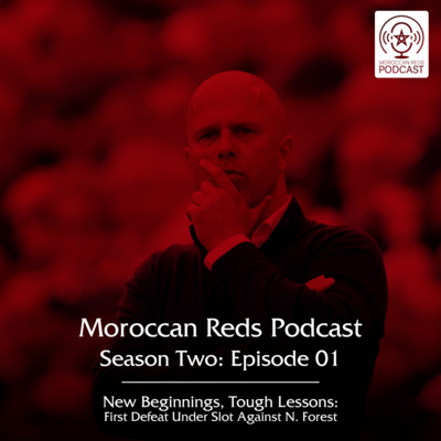 🎙️ Moroccan Reds Podcast Ep15: "فوريست يوقف الإنطلاقة الإيجابية للريدز في الدوري"