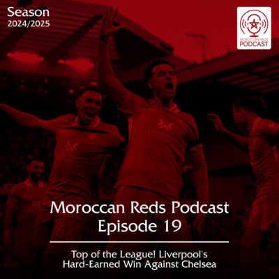  🎙️ Moroccan Reds Podcast Ep19: "فوز مستحق على تشيلسي و استرجاع الصدارة" 