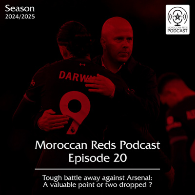 🎙️ Moroccan Reds Podcast Ep20: "تعادل مع أرسنال و خسارة للصدارة"