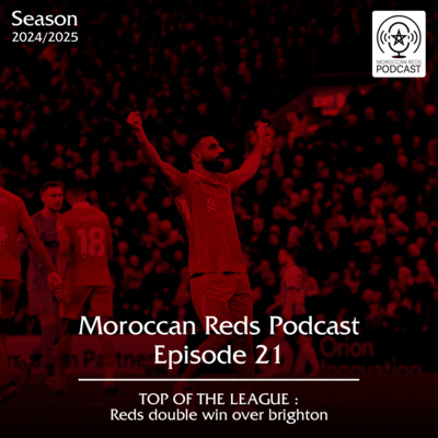  🎙️ Moroccan Reds Podcast Ep21: "فوز مضاعف على برايتون و استرجاع للصدارة" 