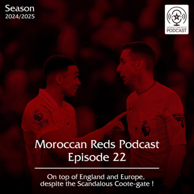 🎙️ Moroccan Reds Podcast Ep22: "صدارة محلية و قارية و معضلة الحكم كوت"