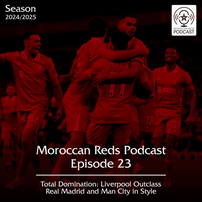 🎙️ Moroccan Reds Podcast Ep23: "الفوز المستحق ضد ريال مدريد و مانشستر سيتي"
