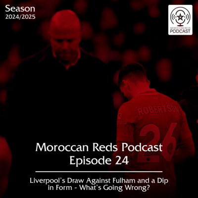 🎙️ Moroccan Reds Podcast Ep24: "التعثر ضد فولهام و الصدارة في خطر"