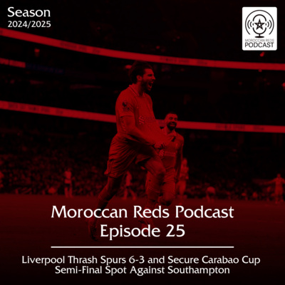 🎙️ Moroccan Reds Podcast Ep25: "التأهل لنصف نهائي كأس االرابطة و الفوز الكبير ضد توتنهام"
