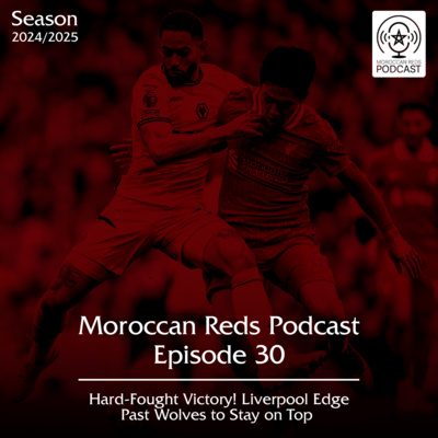 🎙️ Moroccan Reds Podcast Ep30: " فوز صعب ضد الوولفز و تعزيز للصدارة "
