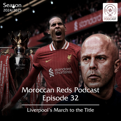 🎙️ Moroccan Reds Podcast Ep32: " على أعتاب التتويج "