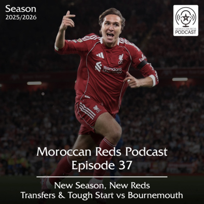 🎙️ Moroccan Reds Podcast Ep37: " موسم جديد و بداية صعبة "
