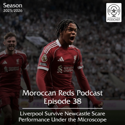 🎙️ Moroccan Reds Podcast Ep38: " فوز غير مقنع و علامات استفهام كثيرة "