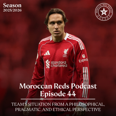 🎙️ Moroccan Reds Podcast Ep44: " حال الفريق من منظور فلسفي براغماتي إيتيقي "
