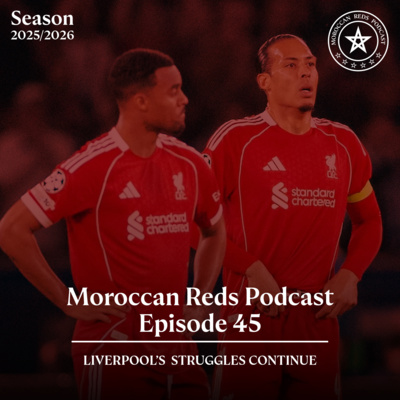 🎙️ Moroccan Reds Podcast Ep45: " عودة بعد غياب طويل لكن لا شيء تغير "