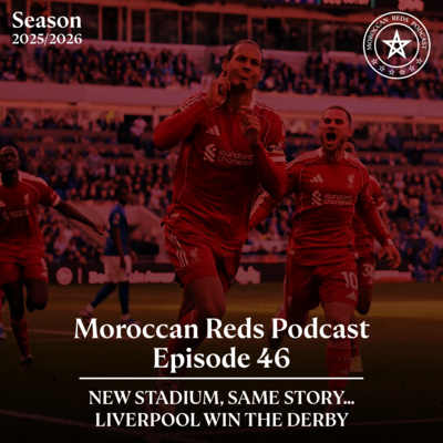 🎙️ Moroccan Reds Podcast Ep46: " تدشين ملعب إيفرتون الجديد بأفضل طريقة "