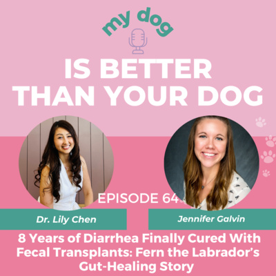 8 Years of Diarrhea Finally Cured With Fecal Transplants: Fern the Labrador’s Gut-Healing Story w/ Jenn Galvin