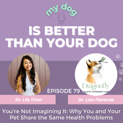You're Not Imagining It: Why You and Your Pet Share the Same Health Problems — With Dr. Lisa Fiorenza