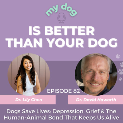 Dogs Save Lives: Depression, Grief & The Human-Animal Bond That Keeps Us Alive w/ Dr. David Haworth