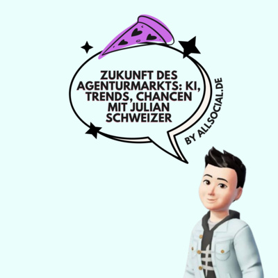 #79 Zukunft des Social Media Agenturmarkts: KI, Trends, Chancen (Julian Schweizer)