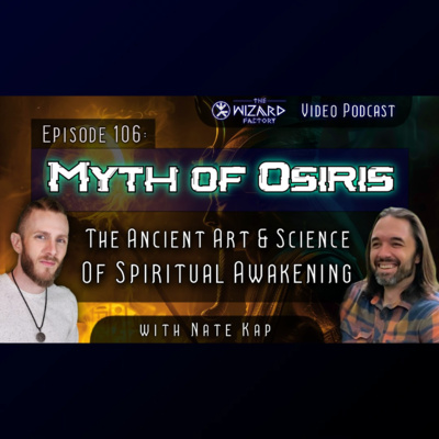 "The Myth Of Osiris - The Ancient Art & Science of Spiritual Awakening" // Podcast #106