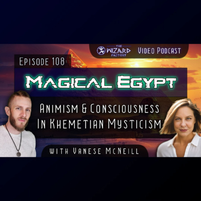 "Magical Egypt - Animism & Consciousness In Khemetian Mysticism" // Podcast #108