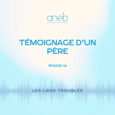 Ép 16 . Témoignage d'un père
