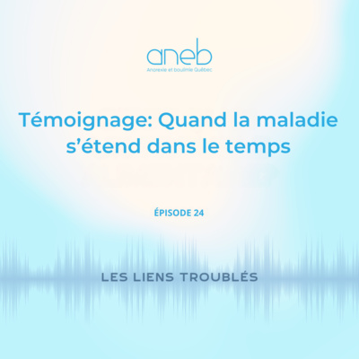 Ép. 24 Témoignage: Quand la maladie s’étend dans le temps
