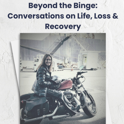 Beyond the Binge: Conversations on Life, Loss & Recovery