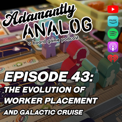 Ep 43 - The Evolution of Worker Placement and Galactic Cruise