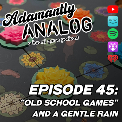 Ep 45 - "Old School" Games and A Gentle Rain