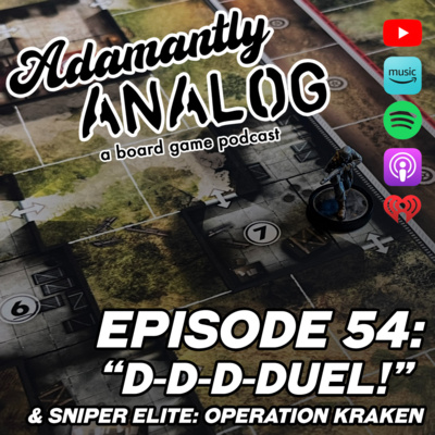 Ep 54 - "D-D-D-Duel!" and Sniper Elite: Operation Kraken