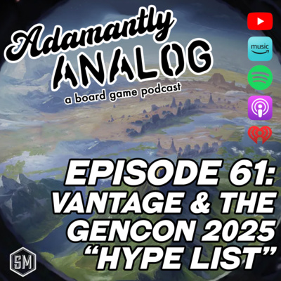 Ep 61 - Vantage and Gencon 2025 "Hype List"