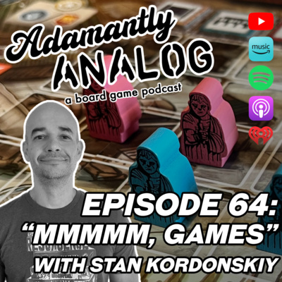Ep 64 - "Mmm, Games" (with Stan Kordonskiy)