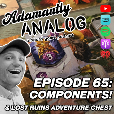 Ep 65 - Components! And Lost Ruins of Arnak Adventure Chest