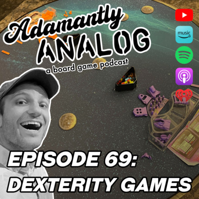 Ep 69 - Dexterity Games